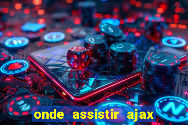 onde assistir ajax x fortuna sittard